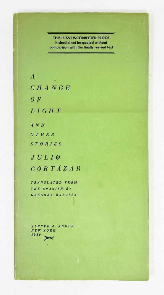 Item #13048 A Change of Light and Other Stories [Uncorrected Proof Printing a Story Excised from the Book and Most Copies of the Proof]. Julio Cortazar.