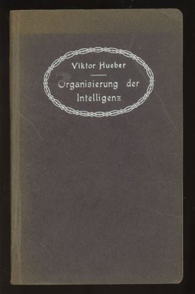 Item #25053 Die Organisierung der Intelligenz. Viktor Hueber