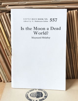 Item #26733 Is the Moon a Dead World? [Little Blue Book No. 557]. Maynard Shipley