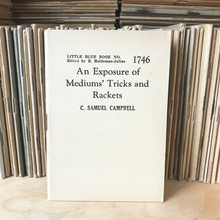 Item #26747 An Exposure of Mediums' Tricks and Rackets [Little Blue Book No. 1746]. C. Samuel Campbell.