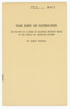 Item #27143 Frank Harris and Haldeman-Julius. The Record of a Series of Quarrels Without Equal in...