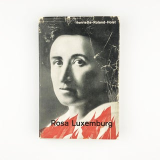 Item #28270 Rosa Luxemburg: Ihre Leben und Wirken. Henriette Roland-Holst, Richard Paul Lohse