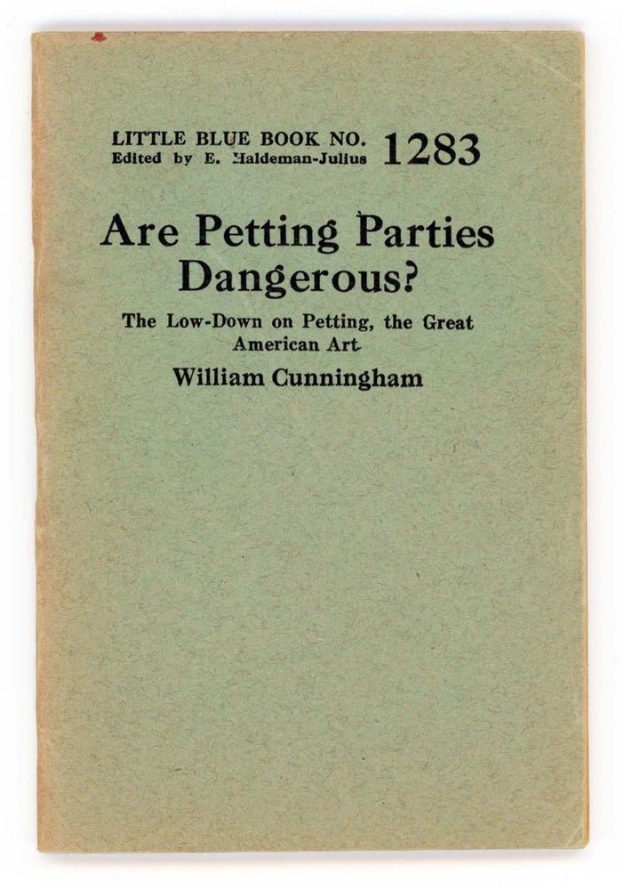 Item #28725 Are Petting Parties Dangerous? The Low-Down on Petting, The Great American Art. [Little Blue Book No. 1283]. William Cunningham.