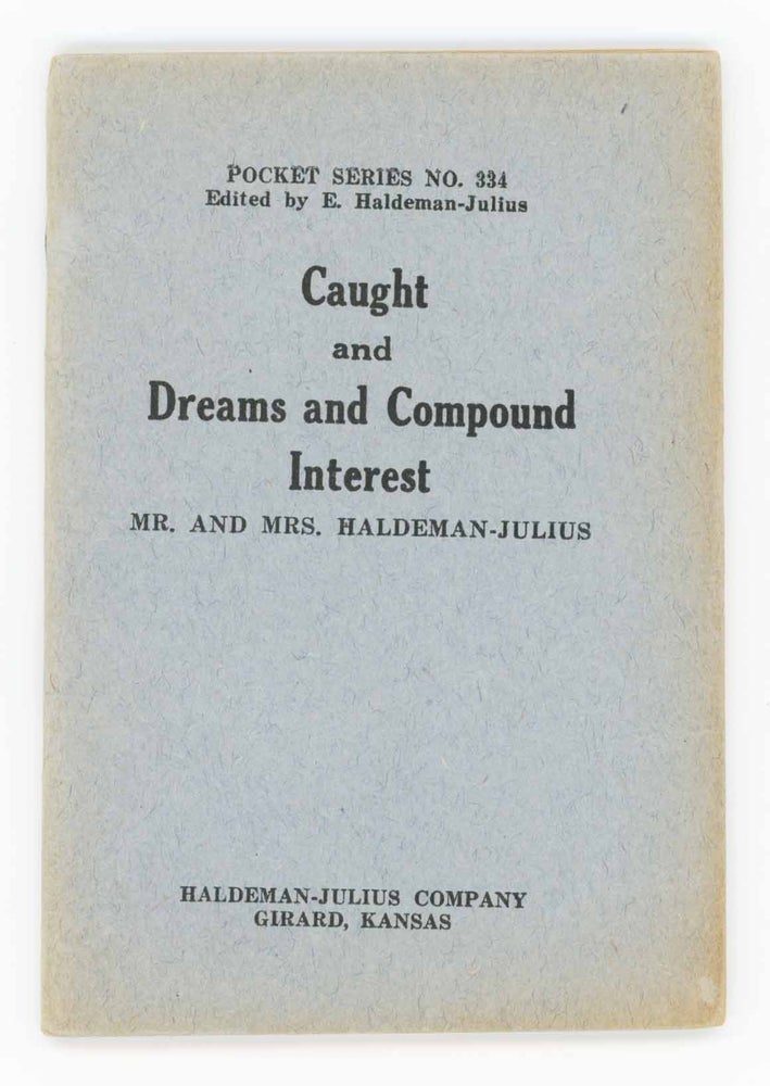 Item #28738 Caught and Dreams and Compound Interest [Five Cent Pocket Series No. 334]. Mr. and Mrs Haldeman-Julius.