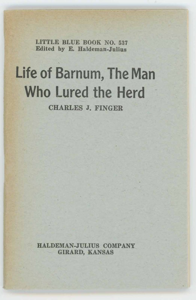 Item #28762 Life of Barnum, the Man Who Lured the Herd [Little Blue Book No. 537]. Charles J. Finger.