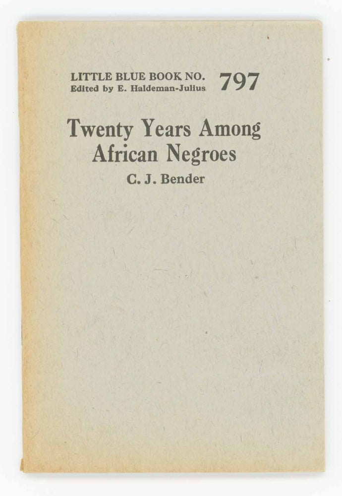 Item #28774 Twenty Years Among African Negroes [Little Blue Book No. 797]. C. J. Bender.