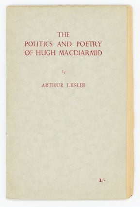 Item #28864 The politics and poetry of Hugh MacDiarmid. Arthur Leslie
