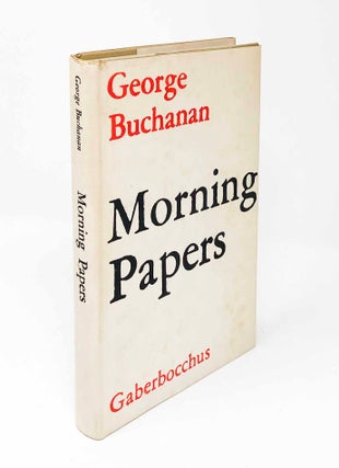 Item #30084 Morning Papers. George Buchanan
