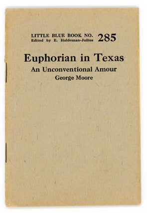 Item #30185 Euphorian in Texas. An Unconventional Amour. [Little Blue Book No. 285]. George Moore