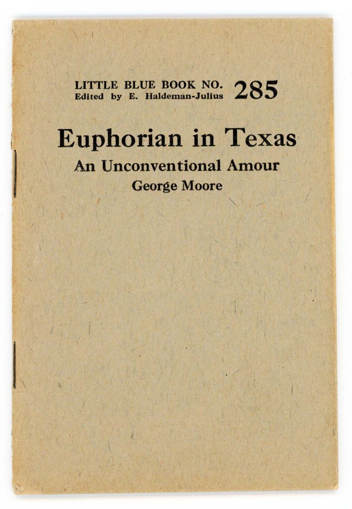 Item #30185 Euphorian in Texas. An Unconventional Amour. [Little Blue Book No. 285]. George Moore.