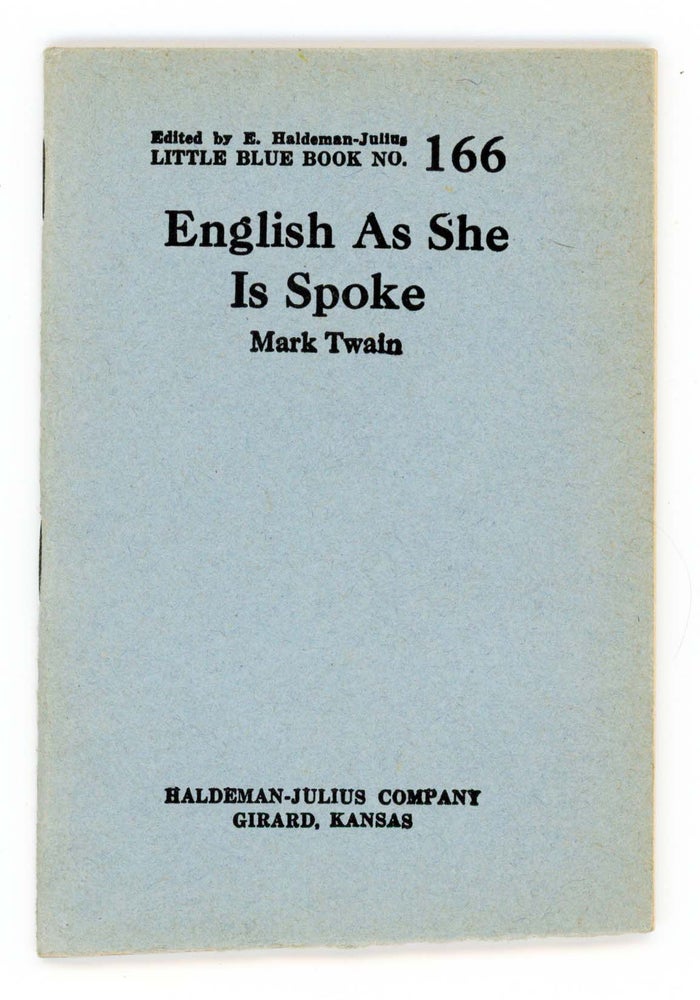 Item #30216 English As She Is Spoke [Little Blue Book No. 166]. Mark Twain.