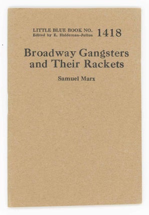 Item #30224 Broadway Gangsters and Their Rackets [Little Blue Book No. 1418]. Samuel Marx