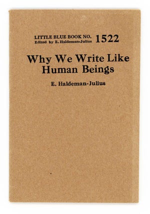 Item #30226 Why We Write Like Human Beings [Little Blue Book No. 1522]. E. Haldeman-Julius