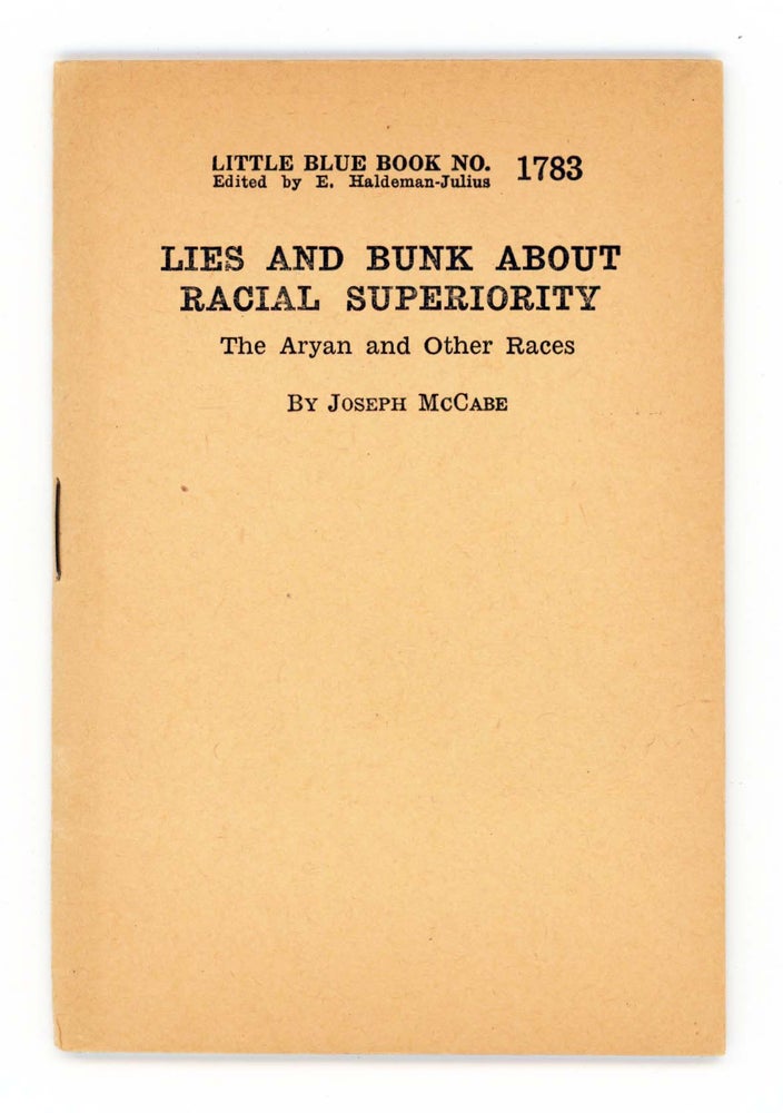 Item #30227 LIES AND BUNK ABOUT RACIAL SUPERIORITY. The Aryan and Other Races [Little Blue Book No. 1783]. Joseph McCabe.