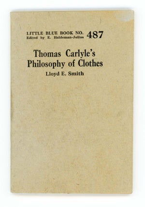 Item #30233 Thomas Carlyle's Philosophy of Clothes [Little Blue Book No. 487]. Lloyd E. Smith