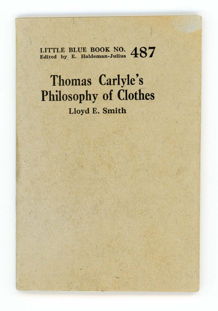 Item #30233 Thomas Carlyle's Philosophy of Clothes [Little Blue Book No. 487]. Lloyd E. Smith.