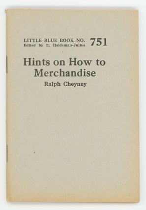 Item #30342 Hints on How to Merchandise [Little Blue Book No. 751]. Ralph Cheyney