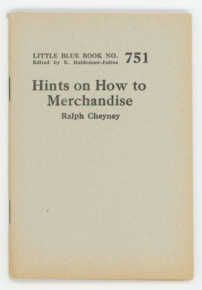 Item #30342 Hints on How to Merchandise [Little Blue Book No. 751]. Ralph Cheyney.