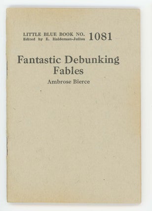 Item #30343 Fantastic Debunking Fables [Little Blue Book No. 1081]. Ambrose Bierce