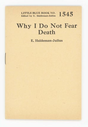 Item #30345 Why I Do Not Fear Death [Little Blue Book No. 1545]. E. Haldeman-Julius
