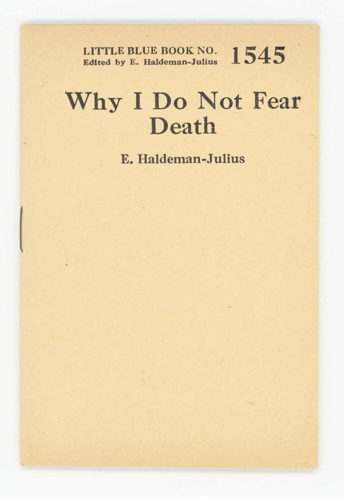 Item #30345 Why I Do Not Fear Death [Little Blue Book No. 1545]. E. Haldeman-Julius.