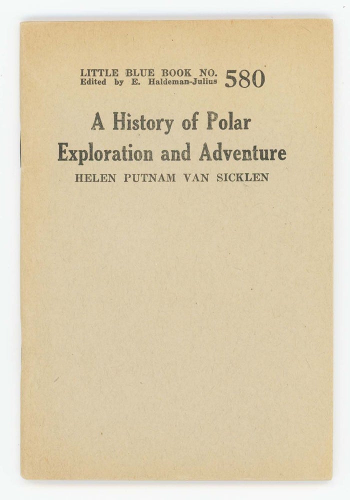 Item #30355 A History of Polar Exploration and Adventure [Little Blue Book No. 580]. Helen Putnam Van Sicklen.