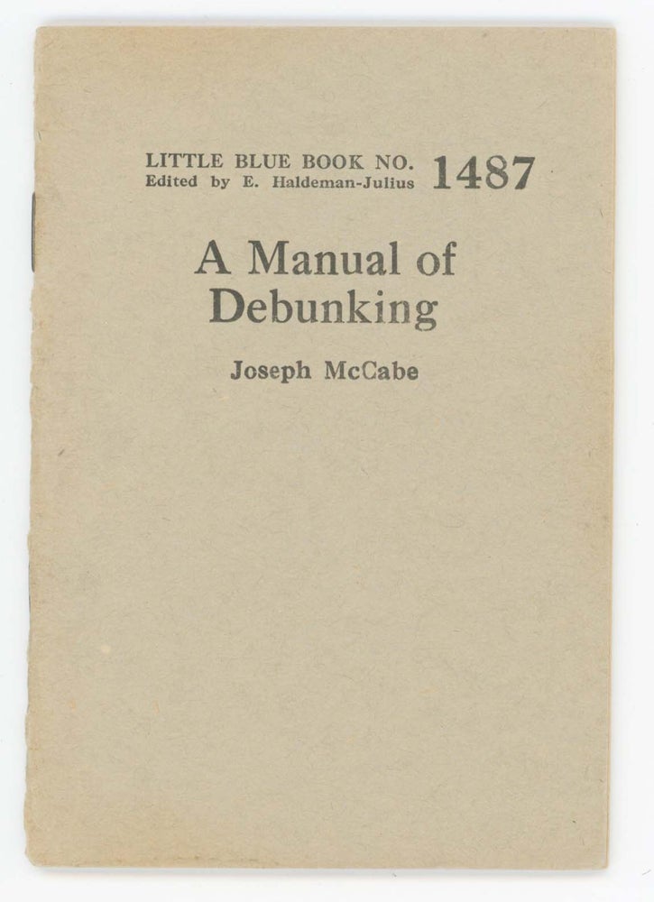 Item #30371 A Manual of Debunking [Little Blue Book No. 1487]. Joseph McCabe.