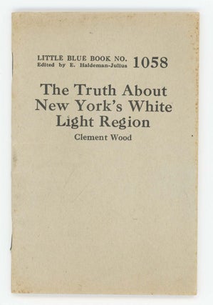 Item #30376 The Truth About New York's White Light Region [Little Blue Book No. 1058]. Clement Wood