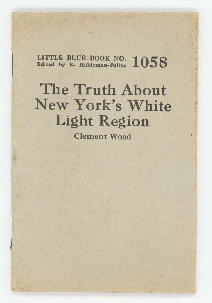 Item #30376 The Truth About New York's White Light Region [Little Blue Book No. 1058]. Clement Wood.