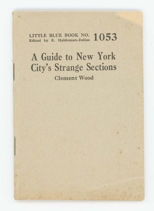 Item #30378 A Guide to New York City's Strange Sections [Little Blue Book No. 1053]. Clement Wood