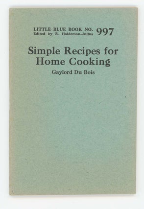 Item #30380 Simple Recipes for Home Cooking [Little Blue Book No. 997]. Gaylord Du Bois