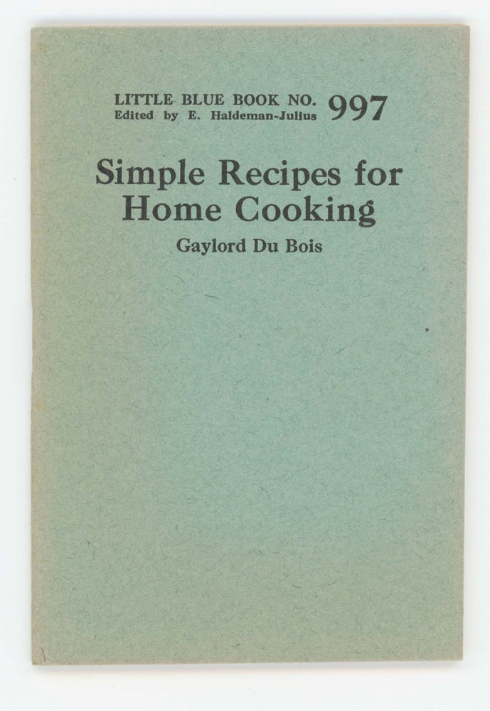 Item #30380 Simple Recipes for Home Cooking [Little Blue Book No. 997]. Gaylord Du Bois.