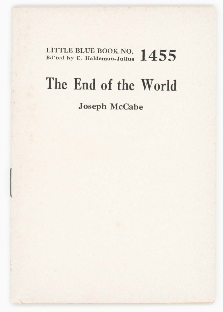 Item #30381 The End of the World [Little Blue Book No. 1455]. Joseph McCabe.