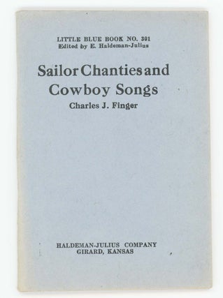 Item #30383 Sailor Chanties and Cowboy Songs [Little Blue Book No. 301]. Charles J. Finger