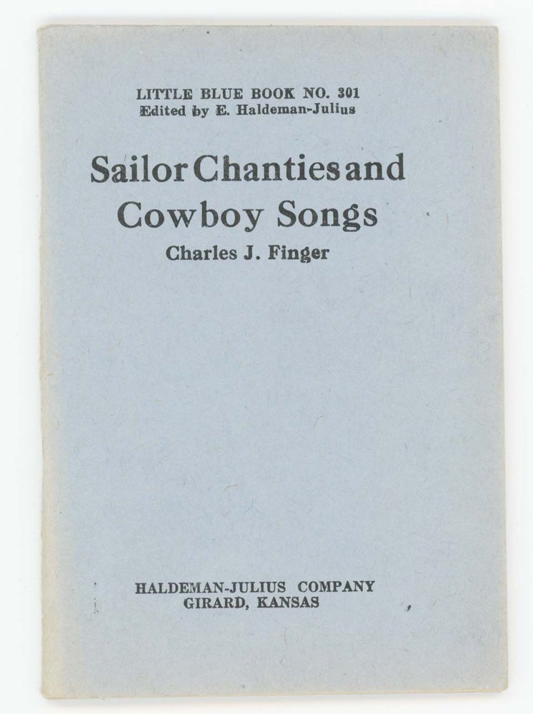 Item #30383 Sailor Chanties and Cowboy Songs [Little Blue Book No. 301]. Charles J. Finger.