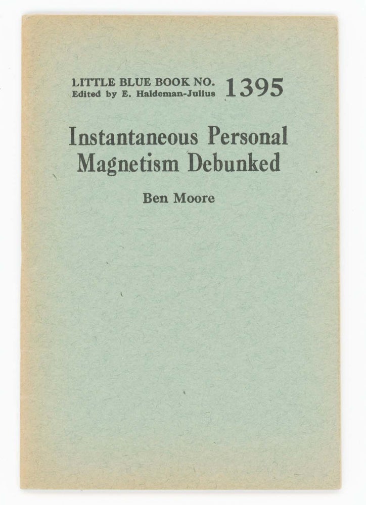 Item #30384 Instantaneous Personal Magnetism Debunked [Little Blue Book No. 1395]. Ben Moore.