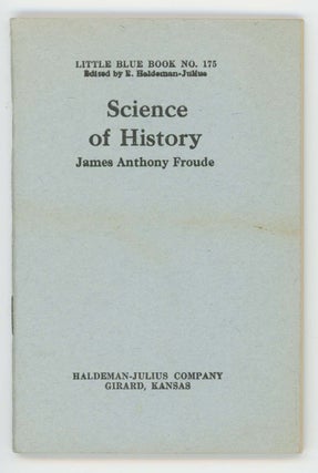 Item #30394 Science of History [Little Blue Book No. 175]. James Anthony Froude