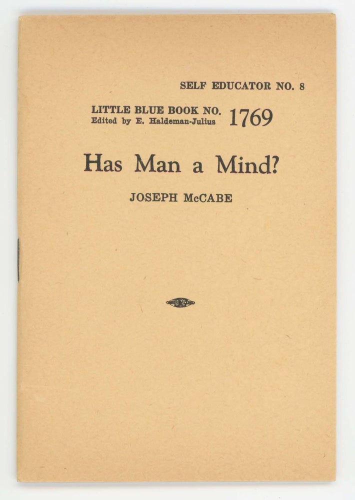Item #30398 Has Man a Mind? The Truth Forced Upon Modern Psychology. Little Blue Book No. 1769. Joseph McCabe.