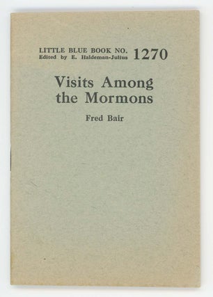 Item #30399 Visits Among the Mormons [Little Blue Book No. 1270]. Fred Bair