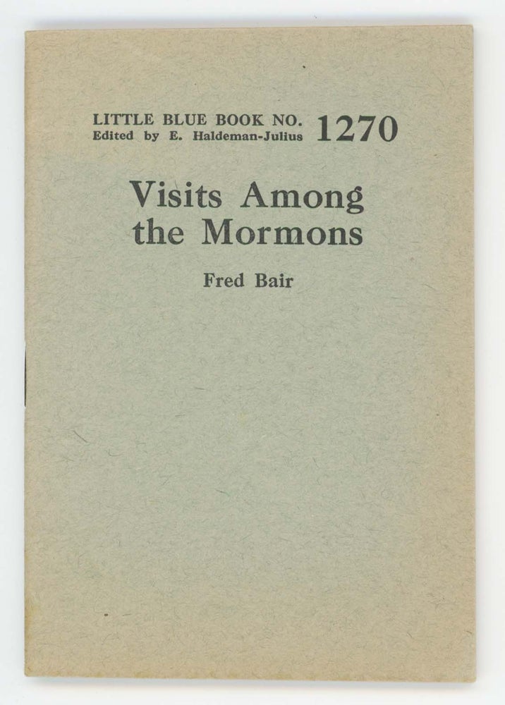 Item #30399 Visits Among the Mormons [Little Blue Book No. 1270]. Fred Bair.