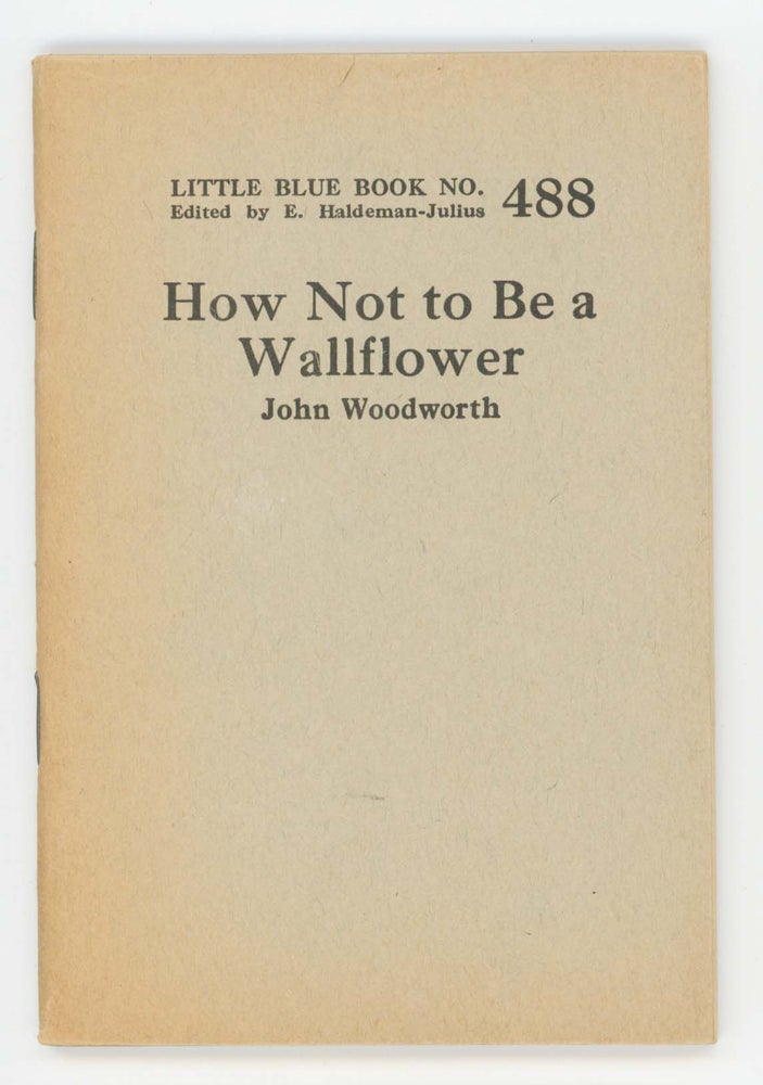 Item #30406 How Not To Be a Wallflower [Little Blue Book No. 488]. John Woodworth.