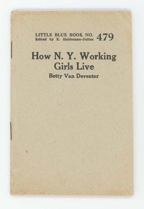 Item #30411 How N.Y. Working Girls Live [Little Blue Book No. 479]. Betty Van Deventer