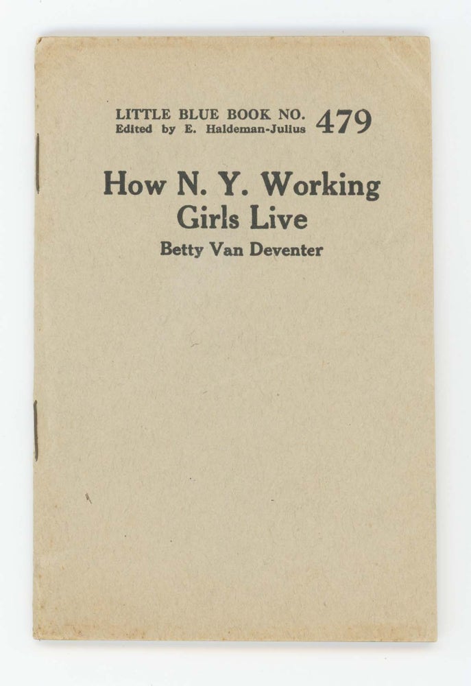 Item #30411 How N.Y. Working Girls Live [Little Blue Book No. 479]. Betty Van Deventer.