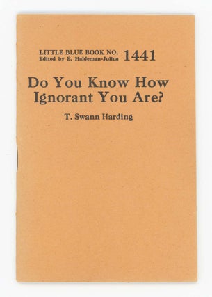 Item #30414 Do You Know How Ignorant You Are? [Little Blue Book No. 1441]. T. Swann Harding
