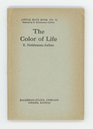 Item #30421 The Color of Life [Ten Cent Pocket Series No. 72]. E. Haldeman-Julius