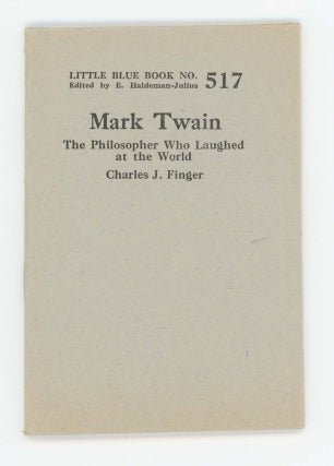 Item #30425 Mark Twain. The Philosopher Who Laughed at the World [Little Blue Book No. 517]. Mark...