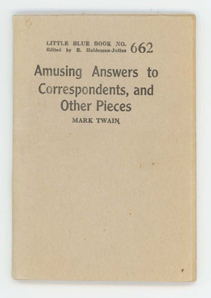 Item #30434 Amusing Answers to Correspondents, and Other Pieces [Little Blue Book No. 662]. Mark...