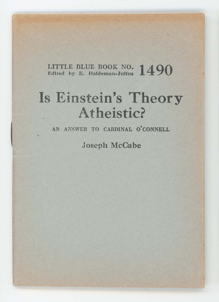 Item #30437 Is Einstein’s Theory Atheistic? AN ANSWER TO CARDINAL O’CONNELL. [Little Blue Book No. 1490]. Joseph McCabe.