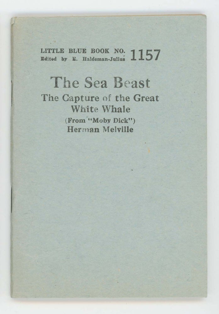 Item #30442 The Sea Beast. The Capture of the Great White Whale (From “Moby Dick”). Little Blue Book No. 1157. Herman Melville.