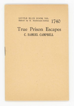 Item #30443 True Prison Escapes [Little Blue Book No. 1746]. C. Samuel Campbell